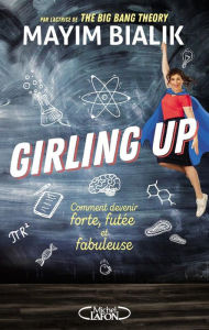 Title: Girling up - Comment être forte, futée et fabuleuse, Author: Mayim Bialik