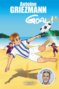 Title: Goal ! - tome 4 Dans la cour des grands, Author: Antoine Griezmann