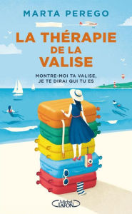 Title: La thérapie de la valise - Montre-moi ta valise, je te dirai qui tu es, Author: Marta Perego