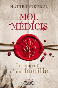 Title: Moi, Médicis, Author: Matteo Strukul