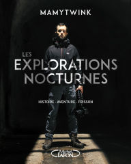 Title: Les explorations nocturnes - Histoire, aventure, frisson, Author: Mamytwink