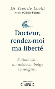 Title: Docteur, rendez-moi ma liberté, Author: Yves de Locht