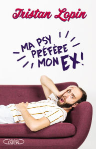 Title: Ma psy préfère mon ex, Author: Tristan Lopin