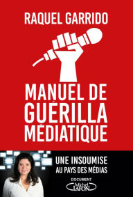 Title: Manuel de guérilla médiatique, Author: Raquel Garrido