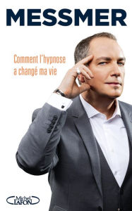 Title: Comment l'hypnose a changé ma vie, Author: Messmer