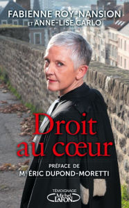 Title: Droit au coeur par la bâtonnière du Nord, Author: Fabienne Roy-Nansion
