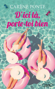 Title: D'ici là, porte-toi bien, Author: Carène Ponte