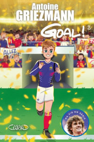 Title: Goal ! - tome 7 Du rêve à la réalité, Author: Antoine Griezmann