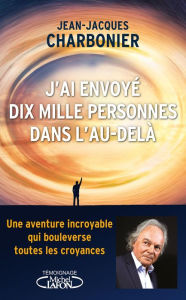 Title: J'ai envoyé dix mille personnes dans l'au-delà, Author: Jean-Jacques Charbonier