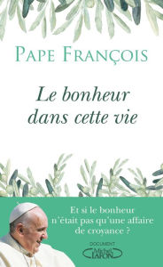 Title: Le bonheur dans cette vie, Author: Pape Francois