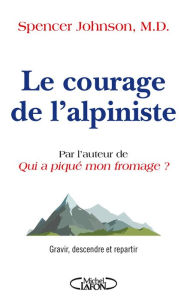 Title: Le courage de l'alpiniste, Author: Spencer Johnson