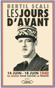 Title: Les jours d'avant 14 Juin - 18 Juin 1940, Author: Bertil Scali