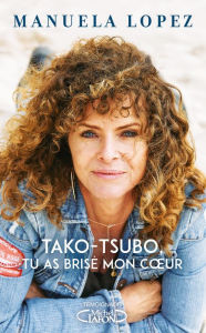 Title: Tako-Tsubo, tu as brisé mon coeur, Author: Manuela Lopez
