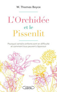 Title: L'orchidée et le pissenlit - Pourquoi certains enfants sont en difficulté et comment tous peuvent, Author: Tom Boyce