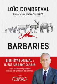 Title: Barbaries - Bien-être animal : il est urgent d'agir, Author: Loic Dombreval