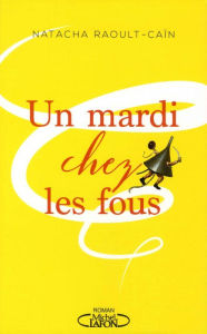 Title: Un mardi chez les fous, Author: Natacha Raoult