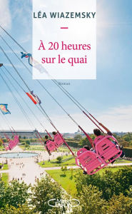 Title: À 20 heures sur le quai, Author: Léa Wiazemsky