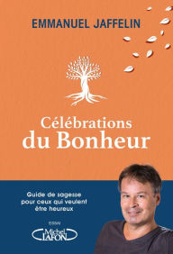 Title: Célébrations du bonheur, Author: Emmanuel Jaffelin