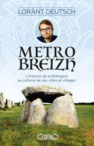 Title: Métrobreizh - L'histoire de la Bretagne au rythme de ses villes et villages, Author: Lorànt Deutsch