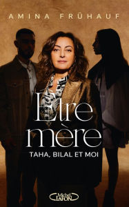 Title: Être mère - Taha, Bilal et moi, Author: Amina Fruhauf