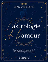 Title: L'astrologie de l'amour - Pour une nuit ou pour la vie ? Vos affinités, signe par signe, Author: Jean-Yves Espié
