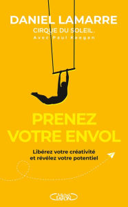 Title: Prenez votre envol - Libérez votre créativité et révélez votre potentiel, Author: Daniel Lamarre