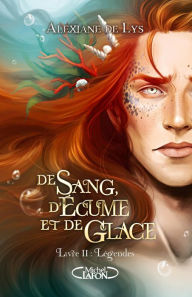 Title: De sang, d'écume et de glace - Tome 2 Légendes, Author: Alexiane de Lys