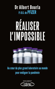 Title: Réaliser l'impossible - Au coeur du plus grand laboratoire au monde pour endiguer la pandémie, Author: Albert Bourla