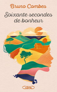 Title: Soixante secondes de bonheur, Author: Bruno Combes