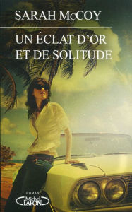 Title: Un éclat d'or et de solitude, Author: Sarah McCoy