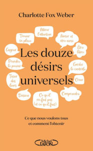 Title: Les Douze désirs universels - Ce que nous voulons tous et comment l'obtenir, Author: Charlotte Fox Weber