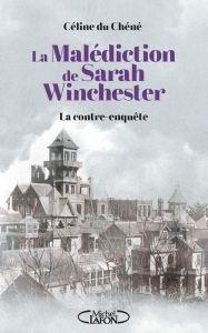 Title: La Malédiction de Sarah Winchester, Author: Céline du Chéné