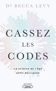 Title: Cassez les codes - La science de l'âge enfin décryptée, Author: Becca Levy