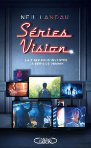 Title: Séries Vision - La bible pour inventer la série de demain, Author: Neil Landau