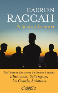 Title: À la vie à la mort, Author: Hadrien Raccah