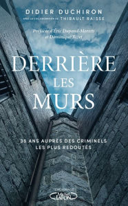 Title: Derrière les murs - 38 ans auprès des criminels les plus redoutés, Author: Didier Duchiron