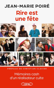 Title: Rire est une fête - Mémoires cash d'un réalisateur culte, Author: Jean-Marie Poiré
