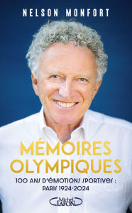 Title: Mémoires Olympiques - 100 ans d'émotions sportives : 1924 - 2024, Author: Nelson Monfort