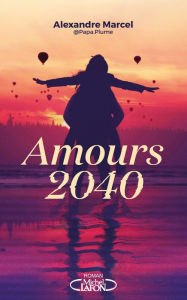Title: Amours 2040, Author: Alexandre Marcel