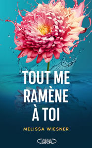 Title: Tout me ramène à toi, Author: Melissa Wiesner