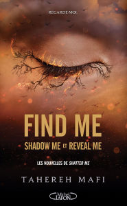 Title: Find me - Shadow me (1.5) et Reveal me (2.5) - Les deux nouvelles de la Saison 2 de la saga Shatter Me, Author: Tahereh Mafi