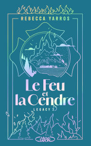 Title: Le Feu ou la Cendre - Tome 2 de la série Legacy - Par l'autrice de la saga Fourth Wing, Author: Rebecca Yarros