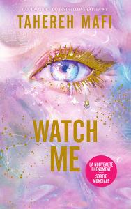 Title: Watch Me - La Nouveauté phénomène - Sortie mondiale, Author: Tahereh Mafi