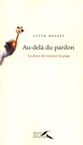 Title: Au-delà du pardon, Author: Lytta Basset
