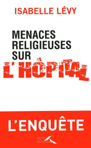 Title: Menaces religieuses sur l'hôpital, Author: Isabelle LEVY