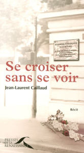 Title: Se croiser sans se voir, Author: Jean-Laurent Caillaud