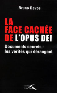 Title: La face cachée de l'Opus Dei, Author: Bruno Devos