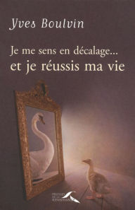 Title: Je me sens en décalage... et je réussis ma vie, Author: Yves Boulvin