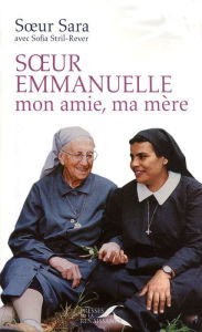 Title: Soeur Emmanuelle, mon amie, ma mère, Author: Soeur Sara