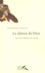 Title: Le silence de Dieu face aux malheurs du monde, Author: Bertrand Vergely